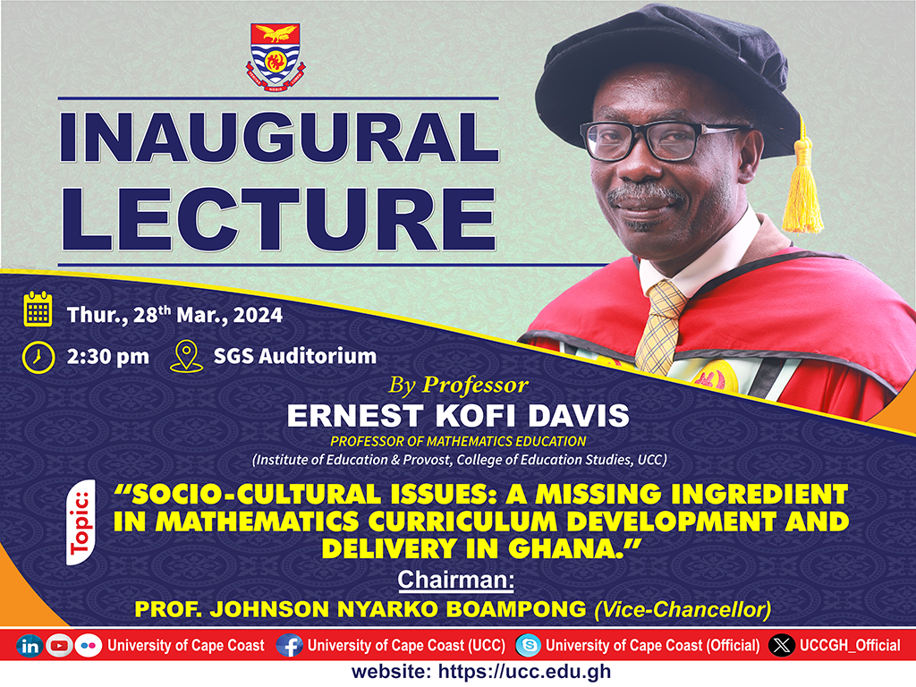 SOCIO-CULTURAL ISSUES: A MISSING INGREDIENT IN MATHEMATICS CURRICULUM DEVELOPMENT AND DELIVERY IN GHANA INAUGURAL LECTURE